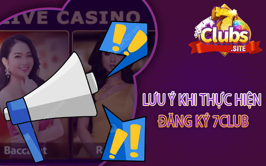 Lưu ý khi thực hiện đăng ký 7Club