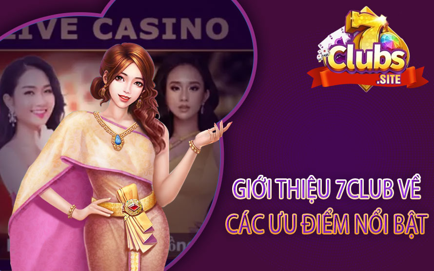 Giới thiệu 7club về các ưu điểm nổi bật