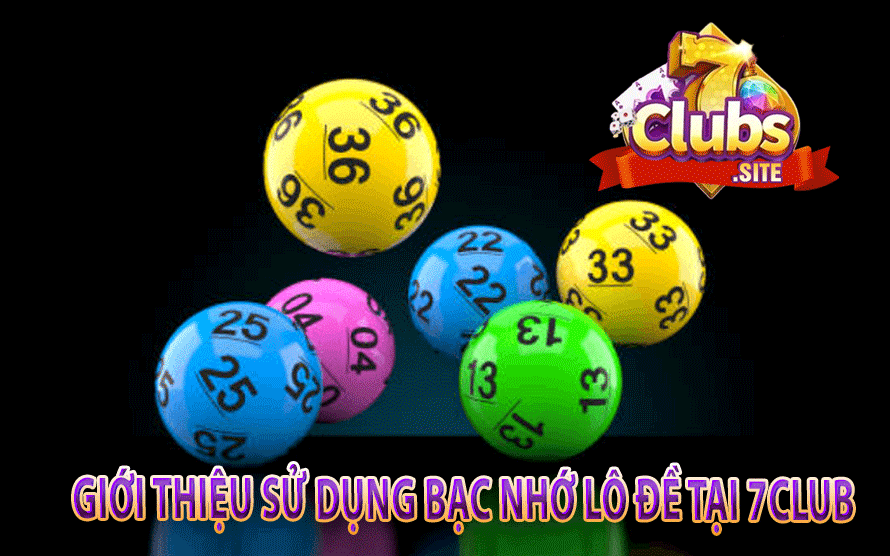 Giới Thiệu Sử Dụng Bạc Nhớ Lô Đề Tại 7Club