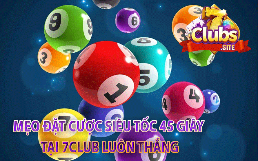 Mẹo Đặt Cược Siêu Tốc 45 Giây Tại 7Club Luôn Thắng